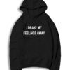 I Drake My Feelings Away Quote Hoodie