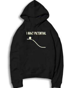 I Have Potential Physics Experiment Science Hoodie