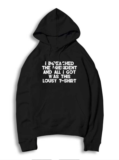 I Impeached The President And All I Got Was This Hoodie