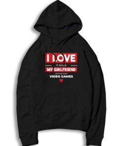 I Love It When My Girlfriend Let Me Play Video Game Hoodie