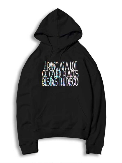 I Panic At A Lot Of Other Places Besides The Disco Hoodie