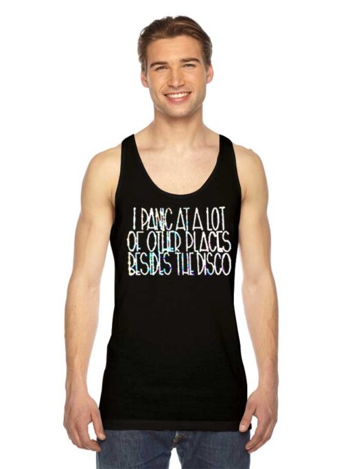 I Panic At A Lot Of Other Places Besides The Disco Tank Top