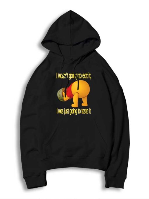 I Wasn’t Going To Eat It I Was Just Going To Taste It Hoodie