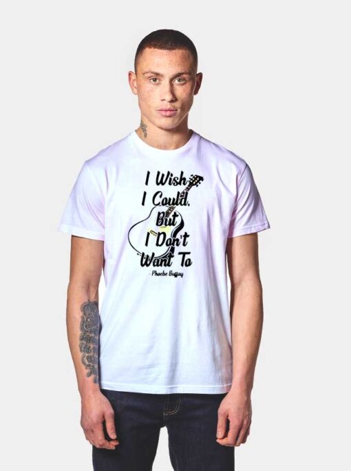 I Wish I Could But I Don't Want To Friends T Shirt