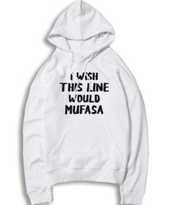 I Wish This Line Would Mufasa Hakuna Matata Hoodie