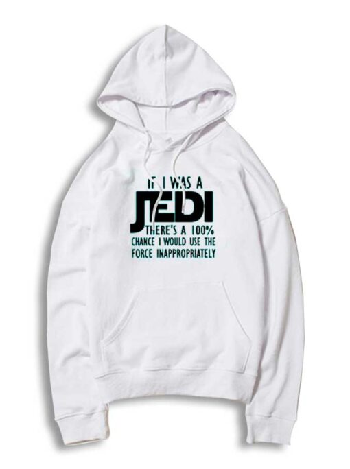 If I Was Jedi I Would Use Force Inappropriately Hoodie