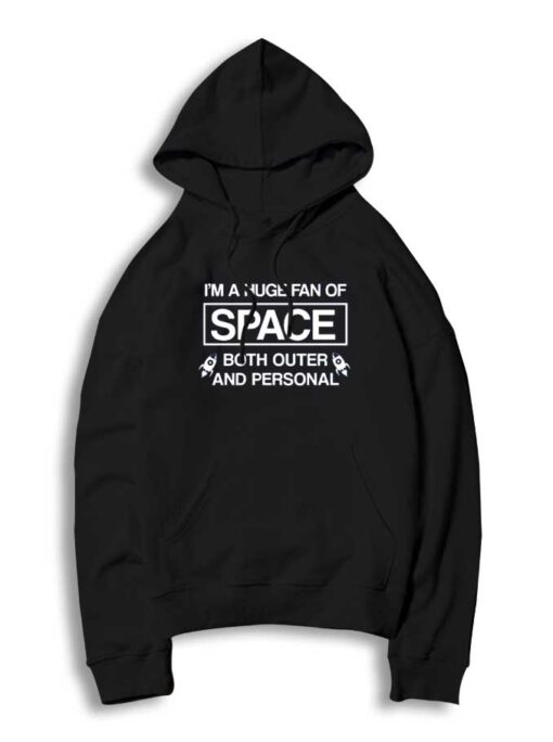 I'm A Huge Fan Of Space Both Outer And Personal Hoodie