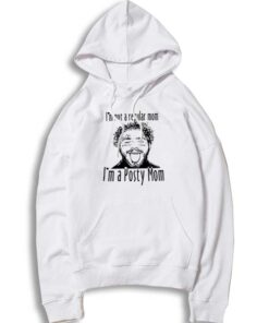 I'm Not A Regular Mom I'm A Posty Mom Post Malone Hoodie