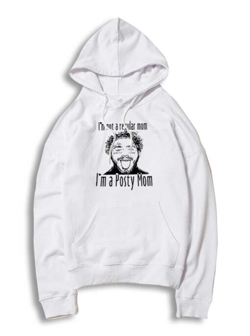 I'm Not A Regular Mom I'm A Posty Mom Post Malone Hoodie