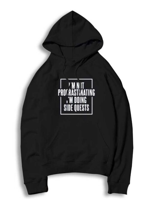 I'm Not Procrastinating I'm Doing Side Quests Hoodie