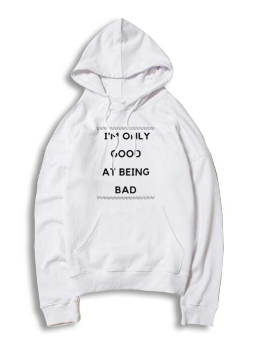 I'm Only Good At Being Bad Quote Billie Eilish Hoodie