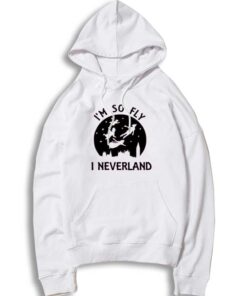 I'm So Fly I Neverland Peterpan Disney Hoodie