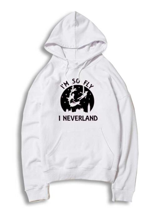 I'm So Fly I Neverland Peterpan Disney Hoodie