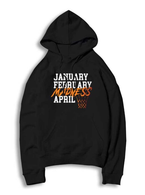 January February Madness April Basketball Hoodie