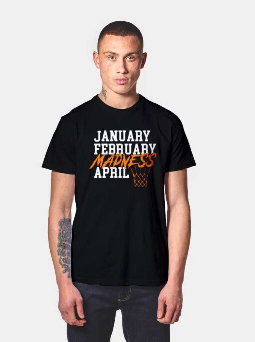 January February Madness April Basketball T Shirt