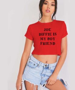 Joe Diffie Is My Boy Friend Quote Crop Top Shirt