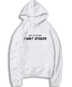 Just Do It Because I Have Spoken Mando Quote Hoodie