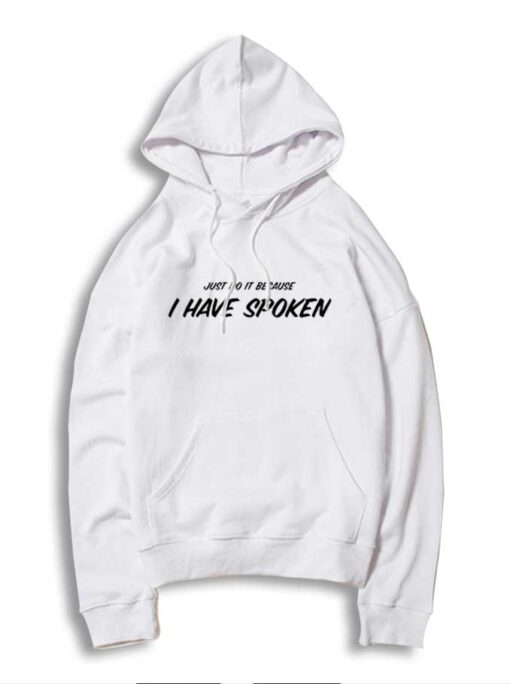 Just Do It Because I Have Spoken Mando Quote Hoodie