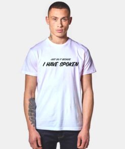 Just Do It Because I Have Spoken Mando Quote T Shirt