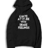 Kanye Attitude With Drake Feelings Quote Hoodie