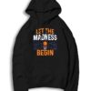 Let The Madness Begin NBA Basketball Hoodie