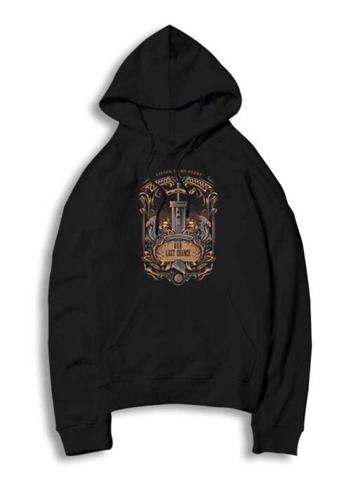 Listen To My Story This May Be Our Last Chance Hoodie