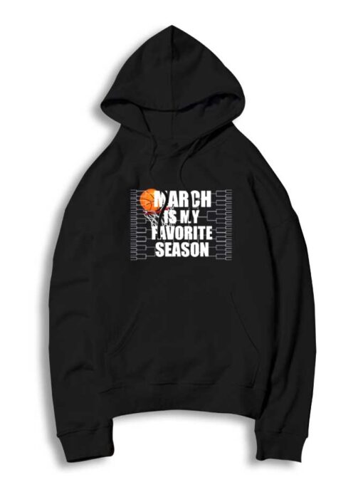 March Is My Favorite Season March Madness Hoodie