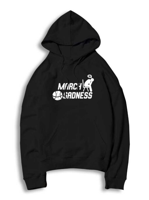 March Sadness Parody March Madness Hoodie