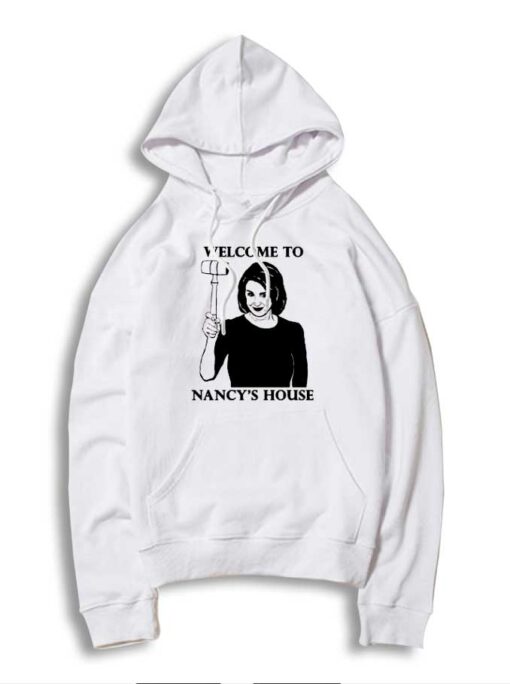 Nancy Pelosi Welcome To Nancy's House Hoodie