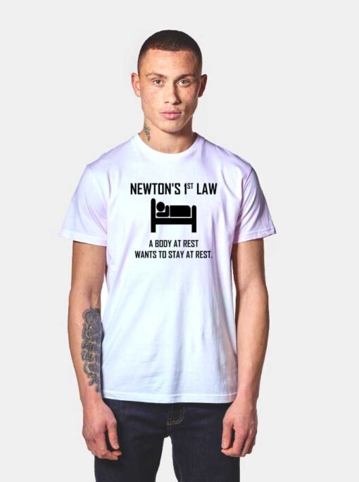 Newton's First Law A Body At Rest Quote T Shirt