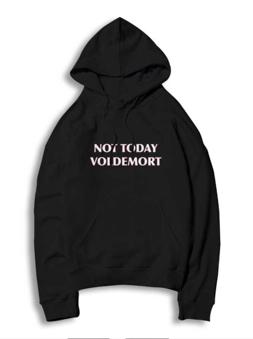 Not Today Voldemort Harry Potter Quote Hoodie