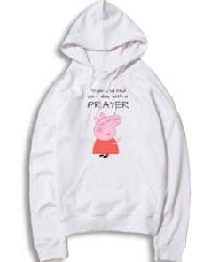 Peppa Pig Begin And End Your Day With A Prayer Hoodie