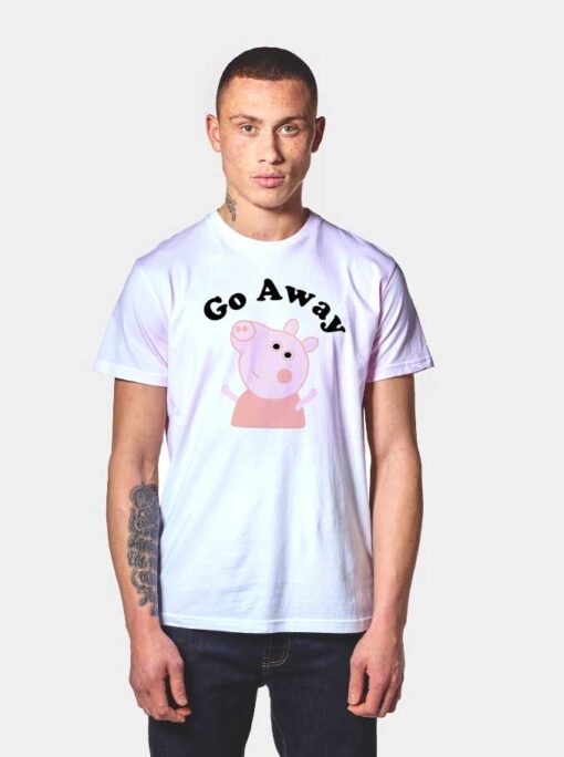 Peppa Pig Says Go Away Quote T Shirt