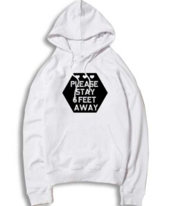 Please Stay 6 Feet Away Social Distancing Hoodie