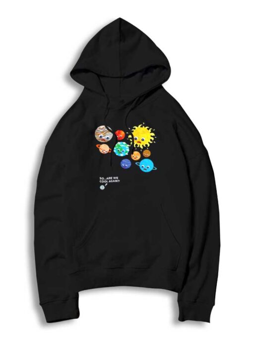 Pluto Solar System So Are We Cool Again Hoodie