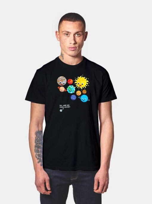 Pluto Solar System So Are We Cool Again T Shirt