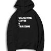 Quarantine Coffee And True Crime Quote Hoodie