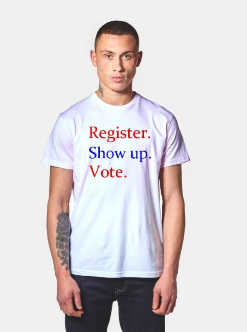 Register Show Up Vote Election 2020 T Shirt