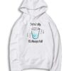 Science Technically It's Always Full Water Glass Hoodie