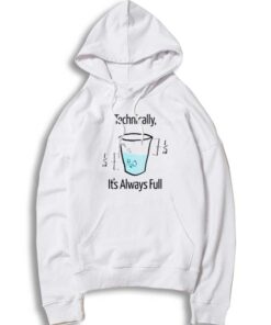 Science Technically It's Always Full Water Glass Hoodie