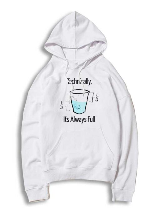 Science Technically It's Always Full Water Glass Hoodie