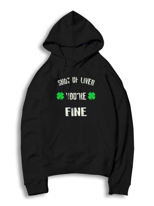 Shut Up Liver You're Fine St Patrick Day Beer Hoodie