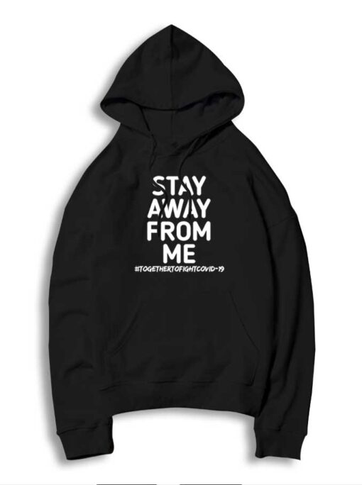 Stay Away From Me Together To Fight Covid 19 Hoodie