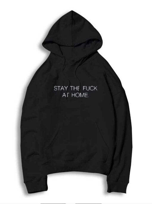 Stay The Fuck At Home Coronavirus Hoodie