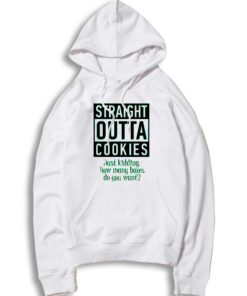 Straight Outta Cookies Just Kidding Quote Hoodie