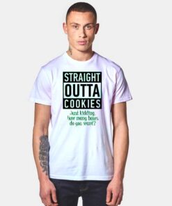 Straight Outta Cookies Just Kidding Quote T Shirt