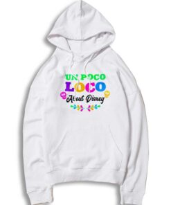 Vintage Un Poco Loco About Disney Quote Hoodie