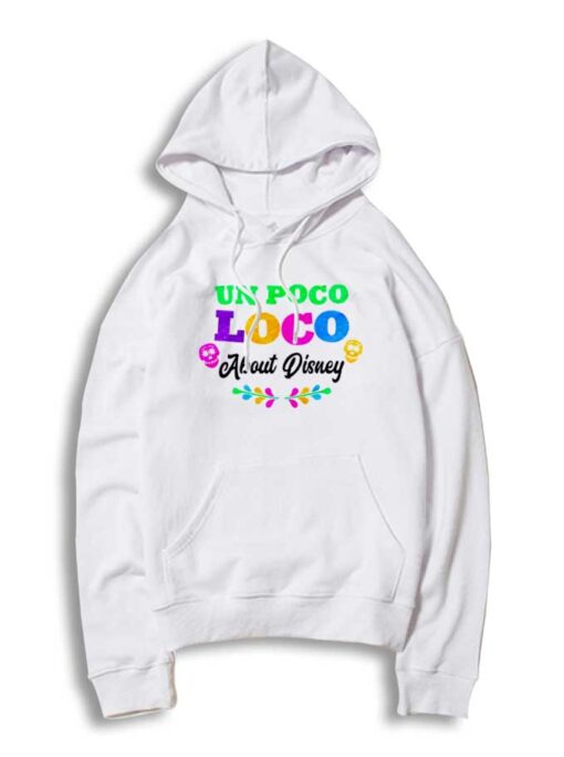 Vintage Un Poco Loco About Disney Quote Hoodie