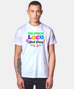 Vintage Un Poco Loco About Disney Quote T Shirt