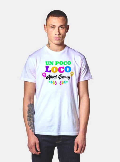 Vintage Un Poco Loco About Disney Quote T Shirt